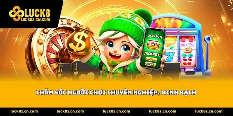 Chăm sóc bet thủ chuyên nghiệp và minh bạch