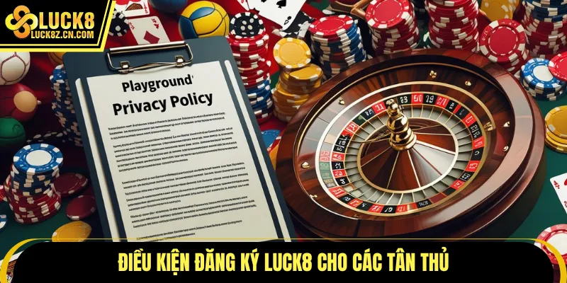 Điều kiện đăng ký LUCK8 cho các tân thủ