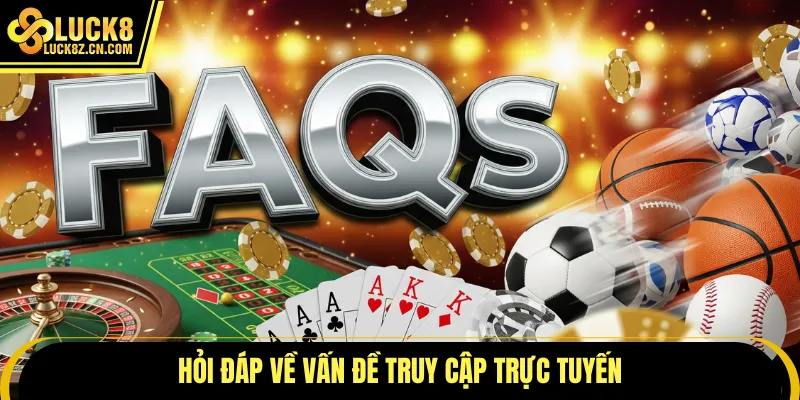 Hỏi đáp về vấn đề truy cập trực tuyến