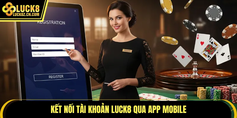 Kết nối tài khoản LUCK8 qua app mobile