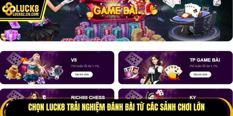 Chọn LUCK8 trải nghiệm đánh bài từ các sảnh chơi lớn
