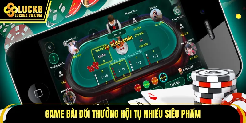 Game bài đổi thưởng hội tụ nhiều siêu phẩm