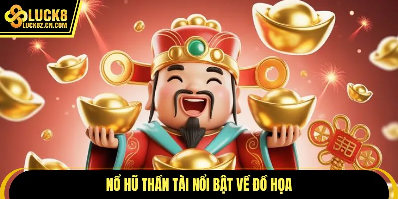 Nổ hũ thần tài nổi bật về đồ họa