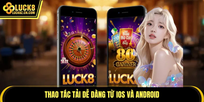 Thao tác tải dễ dàng từ iOS và Android