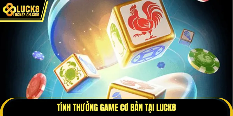 Tính thưởng game cơ bản tại LUCK8