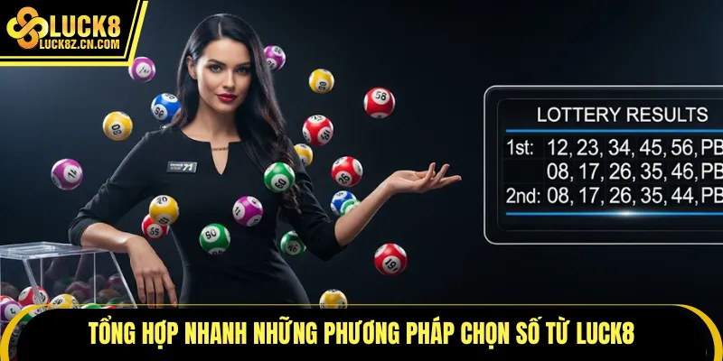 Tổng hợp nhanh những phương pháp chọn số từ LUCK8