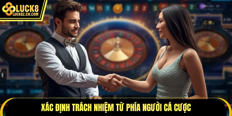 Xác định trách nhiệm từ phía người cá cược